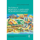 Saturnino Borras Jr, Philip McMichael, Ian Scoones: The Politics of Biofuels, Land and Agrarian Change