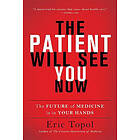 Eric Topol: The Patient Will See You Now