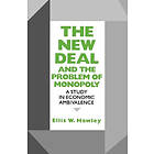 Ellis W Hawley: The New Deal and the Problem of Monopoly
