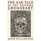 Jesse Bullington: Sad Tale Of The Brothers Grossbart