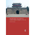 Kenneth M Swope: The Military Collapse of China's Ming Dynasty, 1618-44