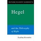 Dudley Knowles: Routledge Philosophy GuideBook to Hegel and the of Right