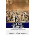 Charles River Editors: Leaders of the Jacobins: The Lives and Legacies Maximilien Robespierre Jean-Paul Marat
