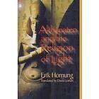 Erik Hornung: Akhenaten and the Religion of Light