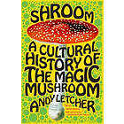 Andy Letcher: Shroom: A Cultural History of the Magic Mushroom
