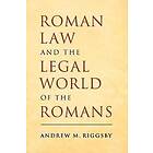 Andrew M Riggsby: Roman Law and the Legal World of Romans