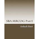 Ankush Nandkishor Raut: SBA MRCOG Part1: Must read book for Part1