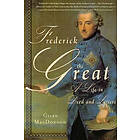 Giles MacDonogh: Frederick the Great: A Life in Deed and Letters