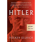 Volker Ullrich: Hitler: Ascent: 1889-1939
