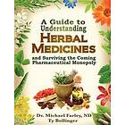 Michael Farley, Ty Bollinger: A Guide to Understanding Herbal Medicines and Surviving the Coming Pharmaceutical Monopoly