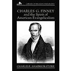 Charles E Hambrick-Stowe: Charles G.Finney and the Spirit of American Evangelicalism