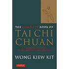 Wong Kiew Kit: The Complete Book of Tai Chi Chuan