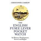 Christopher S Barrow: The English Fusee Lever Pocket Watch