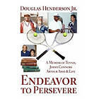 Douglas Henderson Jr: Endeavor to Persevere: A Memoir on Jimmy Connors, Arthur Ashe, Tennis and Life