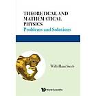 Willi-hans Steeb: Theoretical And Mathematical Physics: Problems Solutions
