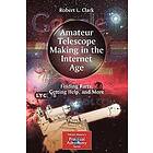 Robert L Clark: Amateur Telescope Making in the Internet Age