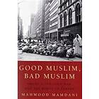 Mahmood Mamdani: Good Muslim, Bad Muslim: America, the Cold War, and Roots of Terror