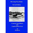 Ed Dover: The Long Way Home Revised Edition: A Journey Into History with Captain Robert Ford