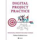 Tobias Endress, Anton Pussep, Marc Nathmann: Digital Project Practice: Managing Innovation and Change