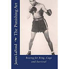 James LaFond: The Punishing Art: Boxing for Ring, Cage and Survival