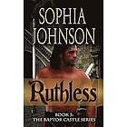 Sophia Johnson: Ruthless: Book 3: The Raptor Castle Series