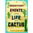 Dusti Bowling: Insignificant Events in the Life of a Cactus