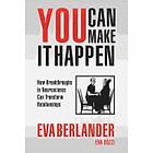 Eva Berlander, Eva Dozzi: You Can Make It Happen: How Breakthroughs in Neuroscience Transform Relationships