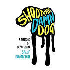 Sally Brampton: Shoot the Damn Dog: A Memoir of Depression