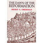 Heiko Oberman: The Dawn of the Reformation: Essays in Late Medieval and Early Reformation Thought