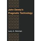 Larry A Hickman: John Dewey's Pragmatic Technology