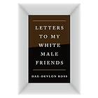 Dax-Devlon Ross: Letters to My White Male Friends