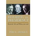 Peri E Arnold: Remaking the Presidency