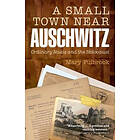 Mary Fulbrook: A Small Town Near Auschwitz