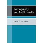 Emily F Rothman: Pornography and Public Health