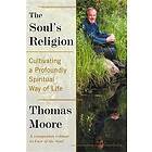 Thomas Moore: The Soul's Religion: Cultivating a Profoundly Spiritual Way of Life