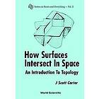 J Scott Carter: How Surfaces Intersect In Space: An Introduction To Topology (2nd Edition)