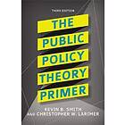 Kevin B Smith, Christopher Larimer: The Public Policy Theory Primer