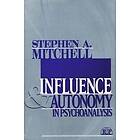 Stephen A Mitchell: Influence and Autonomy in Psychoanalysis