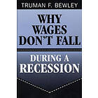 Truman F Bewley: Why Wages Don't Fall during a Recession