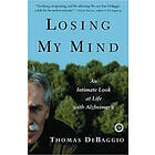 Thomas Debaggio: Losing My Mind: An Intimate Look at Life with Alzheimer's