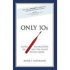 Mark J Silverman: Only 10s: Using Distraction to Get the Right Things Done