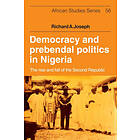 Richard A Joseph: Democracy and Prebendal Politics in Nigeria