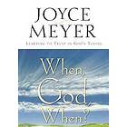 Joyce Meyer: When, God, When?