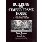 Tedd Benson, James Gruber: Building the Timber Frame House