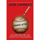 Jose Canseco: Vindicated: Big Names, Liars, and the Battle to Save Baseball