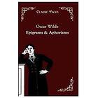 Oscar Wilde: Epigrams &; Aphorisms