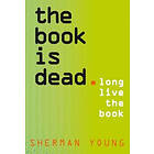 Sherman Young: The Book is Dead (Long Live the Book)