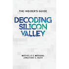 Michelle E Messina, Jonathan C Baer: Decoding Silicon Valley: The Insider's Guide