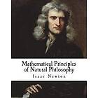 Isaac Newton: Mathematical Principles of Natural Philosophy: Philosophiae Naturalis Principia Mathematica