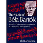 Elliott Antokoletz: The Music of Bela Bartok